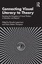 Connecting Visual Literacy to Theory (Revisiting the Disruptions of Visual Thinkers in Education and Beyond) by Ricardo Lopez-Leon, Dana Statton Thompson, 9781032651743