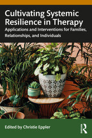 Cultivating Systemic Resilience in Therapy (Applications and Interventions for Families, Relationships, and Individuals) by Christie Eppler, 9781032447070