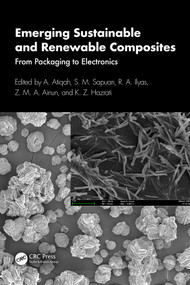 Emerging Sustainable and Renewable Composites (From Packaging to Electronics) by A. Atiqah, S. M. Sapuan, R. A. Ilyas, Z. M. A. Ainun, K. Z. Hazrati, 9781032527536