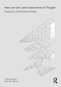 Hans van der Laan's Instruments of Thought (Proportion, Architecture, Analogy) by Tiziana Proietti, Kees Biesen, 9781032295381