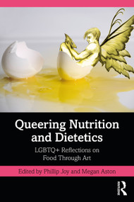 Queering Nutrition and Dietetics (LGBTQ+ Reflections on Food Through Art) by Phillip Joy, Megan Aston, 9781032107943