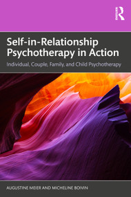 Self-in-Relationship Psychotherapy in Action (Individual, Couple, Family and Child Psychotherapy) by Augustine Meier, Micheline Boivin, 9781032678795