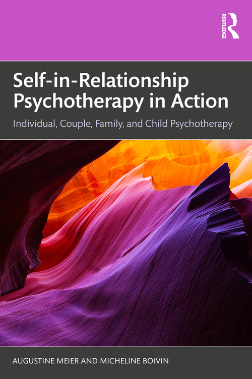 Self-in-Relationship Psychotherapy in Action (Individual, Couple, Family and Child Psychotherapy) by Augustine Meier, Micheline Boivin, 9781032678795