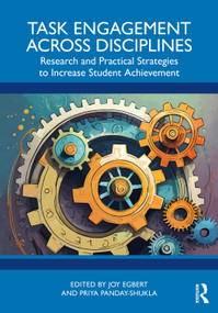 Task Engagement Across Disciplines (Research and Practical Strategies to Increase Student Achievement) by Joy Egbert, Priya Panday-Shukla, 9781032510101