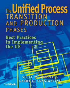 The Unified Process Transition and Production Phases (Best Practices in Implementing the UP) by Scott W. Ambler, 9781578200924