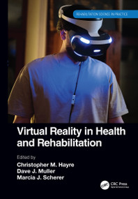Virtual Reality in Health and Rehabilitation by Christopher M. Hayre, Dave J. Muller, Marcia J. Scherer, 9780367684440
