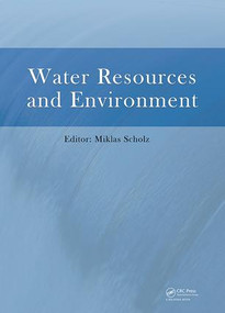 Water Resources and Environment (Proceedings of the 2015 International Conference on Water Resources and Environment (Beijing, 25-28 July 2015)) by Miklas Scholz, 9781138029095