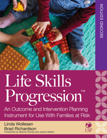 Life Skills Progression, 2e (An Outcome and Intervention Planning Instrument for Use With Families at Risk) by Linda Wollesen, Brad Richardson, Sandra Smith, 9781681255828
