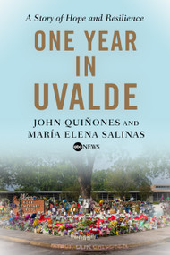 One Year in Uvalde (A Story of Hope and Resilience) by John Quiñones, María Elena Salinas, 9781368107013