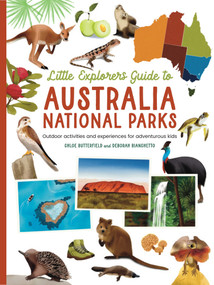 The Little Explorer's Guide to Australian National Parks (Outdoor activities and experiences for adventurous kids) by Deborah Bianchetto, Chloe Butterfield, 9781760796150