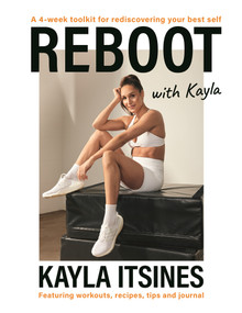 Reboot with Kayla (A 4-week tookit for rediscovering your best self. Featuring workouts, recipes, tips and journal.) by Kayla Itsines, 9781761345210
