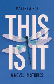 This Is It (A novel in stories) by Matthew Fox, Matthew Fox, 9781773371207