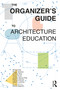 The Organizer's Guide to Architecture Education by Kirsten Day, Peggy Deamer, Andrea Dietz, Tessa Forde, Jessica Garcia Fritz, Palmyra Geraki, Valérie Lechêne, 9781032532813