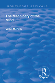 Revival: The Machinery of the Mind (1922) by Violet Mary Firth, 9781138568938