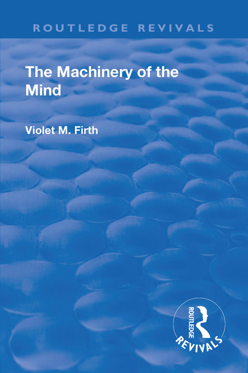 Revival: The Machinery of the Mind (1922) by Violet Mary Firth, 9781138568938