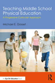 Teaching Middle School Physical Education (A Progressive Curricular Approach) by Michael E. Gosset, 9781032698366