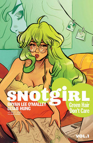 Snotgirl Volume 1: Green Hair Don't Care by Bryan Lee O'Malley, Leslie Hung, 9781534300361