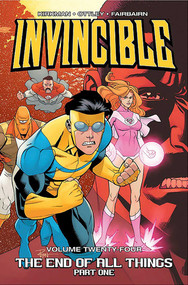 Invincible Volume 24: The End of All Things Part 1 by Robert Kirkman, Ryan Ottley, Nathan Fairbairn, 9781534303225