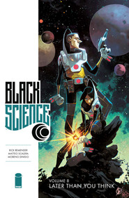 Black Science Volume 8: Later Than You Think by Rick Remender, Matteo Scalera, Moreno Dinisio, 9781534306943