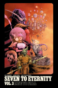 Seven to Eternity Volume 3: Rise to Fall by Rick Remender, Jerome Opena, Matt Hollingsworth, 9781534306981