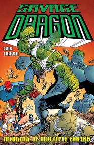 Savage Dragon: Merging of Multiple Earths by Erik Larsen, Erik Larsen, 9781534307988