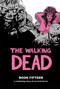 The Walking Dead Book 15 by Robert Kirkman, Charlie Adlard, Stefano Gaudiano, Cliff Rathburn, Dave Stewart, 9781534308503