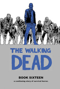 The Walking Dead Book 16 by Robert Kirkman, Charlie Adlard, Stefano Gaudiano, Cliff Rathburn, 9781534313255