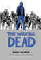 The Walking Dead Book 16 by Robert Kirkman, Charlie Adlard, Stefano Gaudiano, Cliff Rathburn, 9781534313255
