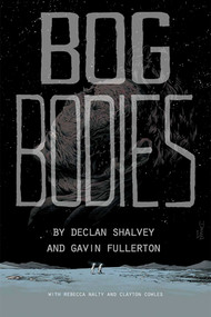 Bog Bodies by Declan Shalvey, Gavin Fullerton, Rebecca Nalty, 9781534313309
