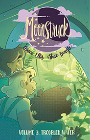 Moonstruck Volume 3: Troubled Waters by Grace Ellis, Shae Beagle, Claudia Aguirre, 9781534314931