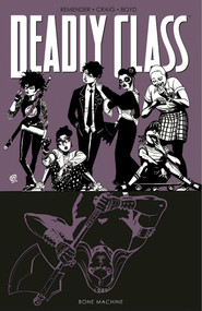 Deadly Class Volume 9: Bone Machine by Rick Remender, Wes Craig, Jordan Boyd, 9781534315686