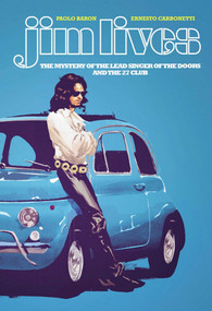 Jim Lives: The Mystery of the Lead Singer of The Doors and the 27 Club by Paolo Baron, Ernesto Carbonetti, 9781534319639