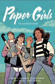 Paper Girls: The Complete Story by Brian K Vaughan, Cliff Chiang, Matt Wilson, 9781534319998
