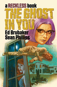 Ghost in You: A Reckless Book by Ed Brubaker, Sean Phillips, Jacob Phillips, 9781534322080