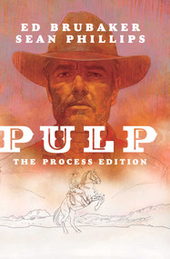 Pulp: The Process Edition by Ed Brubaker, Sean Phillips, Jacob Phillips, 9781534323025