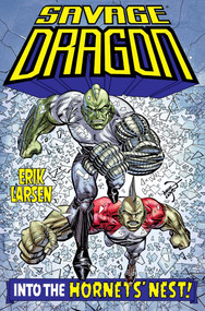 Savage Dragon: Into the Hornet's Nest by Erik Larsen, Erik Larsen, 9781534327184