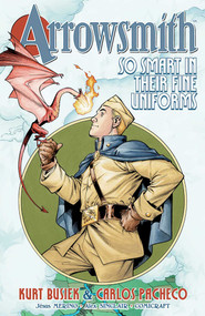 Arrowsmith: So Smart in their Fine Uniforms: Volume 1 by Kurt Busiek, Carlos Pacheco, Jose Rafael Fonteriz, Jose Villarrubia, 9781534399617