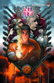 Hunter-Killer Volume 1 by Mark Waid, Marc Silvestri, Eric Basaldua, 9781582406473