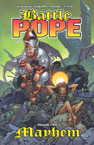 Battle Pope Volume 2: Mayhem by Robert Kirkman, Matthew Roberts, Tony Moore, Val Staples, 9781582406527
