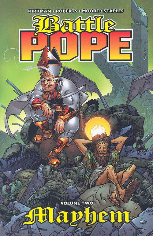 Battle Pope Volume 2: Mayhem by Robert Kirkman, Matthew Roberts, Tony Moore, Val Staples, 9781582406527