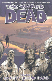 Walking Dead Volume 3: Safety Behind Bars by Robert Kirkman, Charlie Adlard, 9781582408057