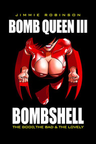Bomb Queen Volume 3: The Good The Bad And The Lovely by Jimmie Robinson, Jim Valentino, Jimmie Robinson, 9781582408194