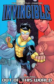Invincible Volume 9: Out Of This World by Robert Kirkman, Ryan Ottley, 9781582408279