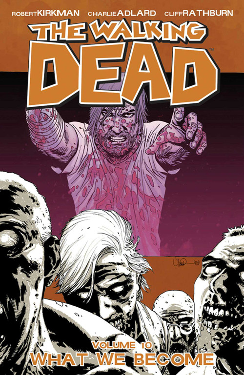 Walking Dead Volume 10: What We Become by Robert Kirkman, Charlie Adlard, Cliff Rathburn, 9781607060758