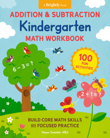 Addition and Subtraction Kindergarten Math Workbook (100 Fun Activities to Build Core Math Skills with Focused Practice) by Naoya Imanishi, MEd, Gareth Williams, Brightly, 9780593690123