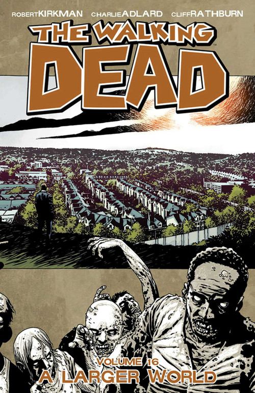Walking Dead Volume 16: A Larger World by Robert Kirkman, Charlie Adlard, 9781607065593
