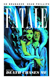 Fatale Volume 1: Death Chases Me by Ed Brubaker, Sean Phillips, Dave Stewart, 9781607065630