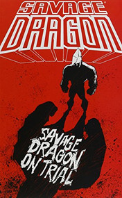 Savage Dragon on Trial by Erik Larsen, Erik Larsen, 9781607067559