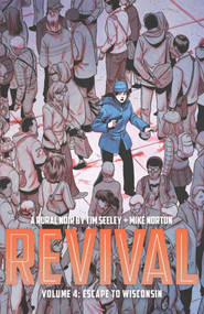 Revival Volume 4: Escape to Wisconsin by Tim Seeley, Mike Norton, jenny frison, 9781632150127