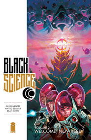 Black Science Volume 2: Welcome Nowhere by Rick Remender, Matteo Scalera, Dean White, 9781632150189